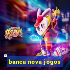 banca nova jogos